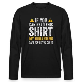 If You Can Read This My Girlfriend Say Too Close - Men's Premium Organic Long Sleeve Shirt - black - Front - Nico (187cm)