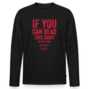 If You Can Read This My Girlfriend Say Too Close - Men's Premium Organic Long Sleeve Shirt - black - Front - Nico (187cm)
