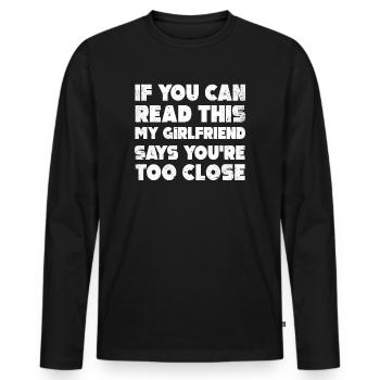 If You Can Read This My Girlfriend Say Too Close - Men's Premium Organic Long Sleeve Shirt - black - Front - Nico (187cm)