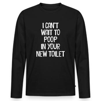 J’ai hâte de faire caca dans tes nouvelles toilettes - T-shirt manches longues Premium bio Homme - noir - Devant - Nico (187cm)