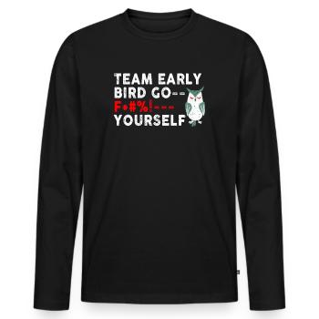 Team Early Bird Go F... Dich - Männer Premium Bio Langarmshirt - Schwarz - Vorne - Nico (187cm)