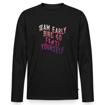 Team Early Bird Go F... Dich - Männer Premium Bio Langarmshirt - Schwarz - Vorne - Nico (187cm)