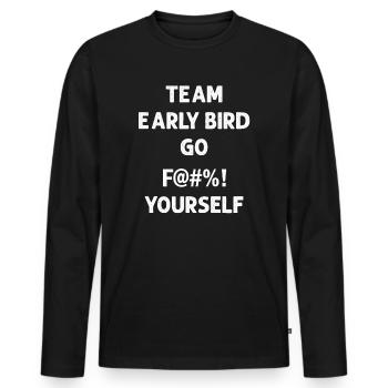 Team Early Bird Go F... Dich - Männer Premium Bio Langarmshirt - Schwarz - Vorne - Nico (187cm)