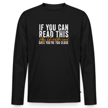 If You Can Read This My Girlfriend Say Too Close - Men's Premium Organic Long Sleeve Shirt - black - Front - Nico (187cm)