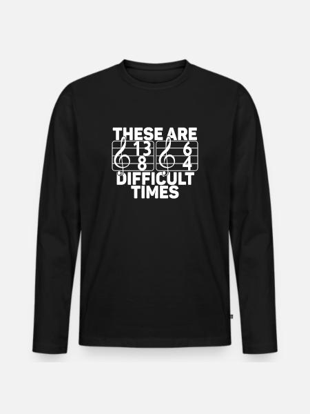 Dit zijn moeilijke tijden Grappige muziek woordspeling - Mannen Premium Bio shirt met lange mouwen - zwart