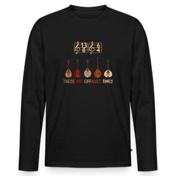 These Are Difficult Times Funny Music Pun - Men's Premium Organic Long Sleeve Shirt - black - Front - Nico (187cm)