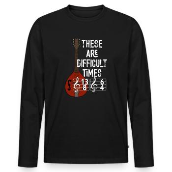 These Are Difficult Times Funny Music Pun - Men's Premium Organic Long Sleeve Shirt - black - Front - Nico (187cm)