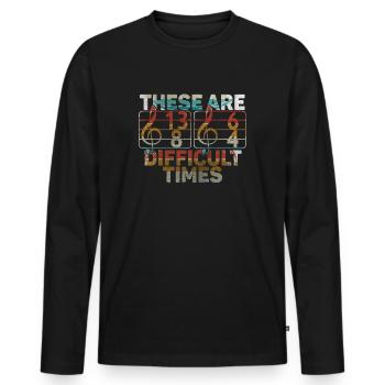 These Are Difficult Times Funny Music Pun - Men's Premium Organic Long Sleeve Shirt - black - Front - Nico (187cm)