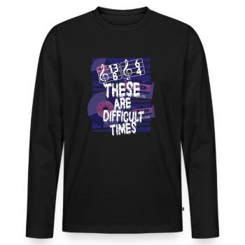 These Are Difficult Times Funny Music Pun - Men's Premium Organic Long Sleeve Shirt - black - Front - Nico (187cm)