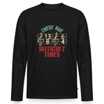 These Are Difficult Times Funny Music Pun - Men's Premium Organic Long Sleeve Shirt - black - Front - Nico (187cm)