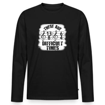 These Are Difficult Times Funny Music Pun - Men's Premium Organic Long Sleeve Shirt - black - Front - Nico (187cm)