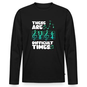 These Are Difficult Times Funny Music Pun - Men's Premium Organic Long Sleeve Shirt - black - Front - Nico (187cm)