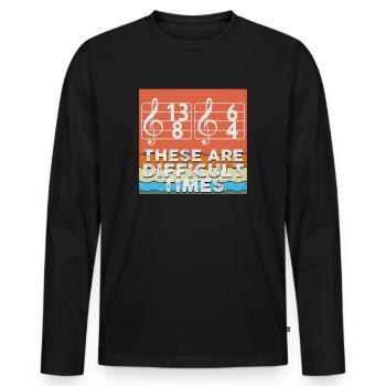 These Are Difficult Times Funny Music Pun - Men's Premium Organic Long Sleeve Shirt - black - Front - Nico (187cm)