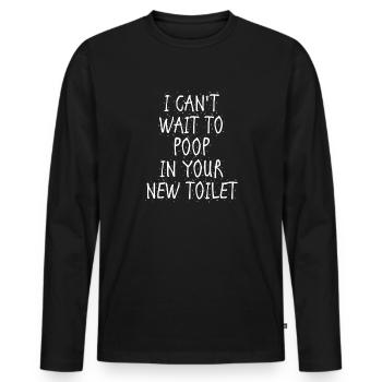 J’ai hâte de faire caca dans tes nouvelles toilettes - T-shirt manches longues Premium bio Homme - noir - Devant - Nico (187cm)