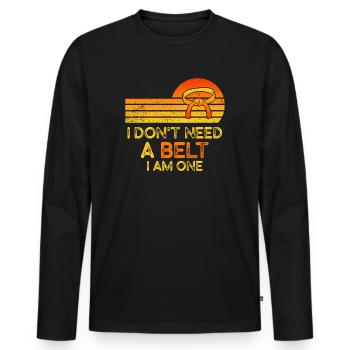 I Don't Need A Belt I Am One Karate - Men's Premium Organic Long Sleeve Shirt - black - Front - Nico (187cm)