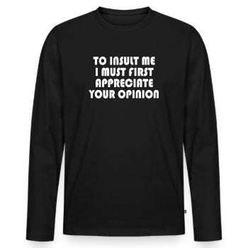 Um mich zu beleidigen, muss ich zuerst Ihre Meinung schätzen - Männer Premium Bio Langarmshirt - Schwarz - Vorne - Nico (187cm)