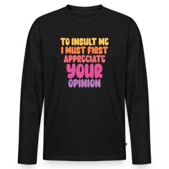 Um mich zu beleidigen, muss ich zuerst Ihre Meinung schätzen - Männer Premium Bio Langarmshirt - Schwarz - Vorne - Nico (187cm)