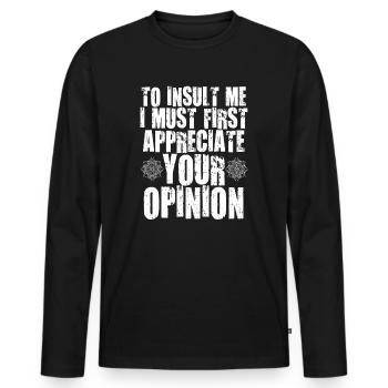 Um mich zu beleidigen, muss ich zuerst Ihre Meinung schätzen - Männer Premium Bio Langarmshirt - Schwarz - Vorne - Nico (187cm)