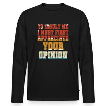 Um mich zu beleidigen, muss ich zuerst Ihre Meinung schätzen - Männer Premium Bio Langarmshirt - Schwarz - Vorne - Nico (187cm)