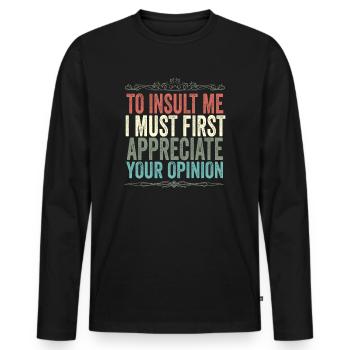 Um mich zu beleidigen, muss ich zuerst Ihre Meinung schätzen - Männer Premium Bio Langarmshirt - Schwarz - Vorne - Nico (187cm)