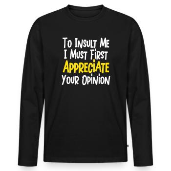To Insult Me I Must First Value Your Opinion - Men's Premium Organic Long Sleeve Shirt - black - Front - Nico (187cm)