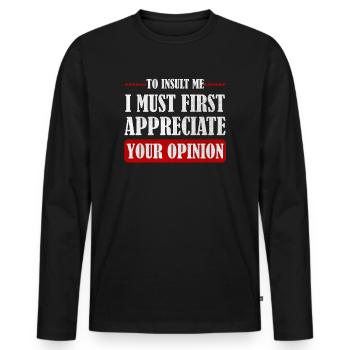 Um mich zu beleidigen, muss ich zuerst Ihre Meinung schätzen - Männer Premium Bio Langarmshirt - Schwarz - Vorne - Nico (187cm)