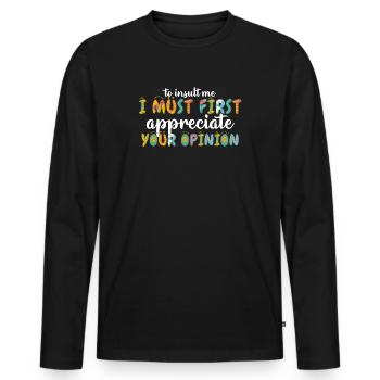 Um mich zu beleidigen, muss ich zuerst Ihre Meinung schätzen - Männer Premium Bio Langarmshirt - Schwarz - Vorne - Nico (187cm)