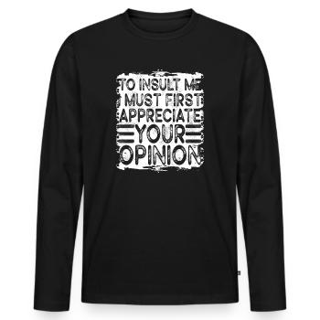 Um mich zu beleidigen, muss ich zuerst Ihre Meinung schätzen - Männer Premium Bio Langarmshirt - Schwarz - Vorne - Nico (187cm)