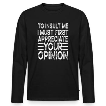 Um mich zu beleidigen, muss ich zuerst Ihre Meinung schätzen - Männer Premium Bio Langarmshirt - Schwarz - Vorne - Nico (187cm)