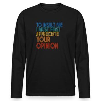 Um mich zu beleidigen, muss ich zuerst Ihre Meinung schätzen - Männer Premium Bio Langarmshirt - Schwarz - Vorne - Nico (187cm)