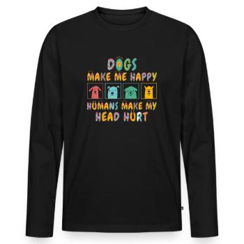 Dogs Make Me Happy Human Make My Head Hurt Doglove - Men's Premium Organic Long Sleeve Shirt - black - Front - Nico (187cm)