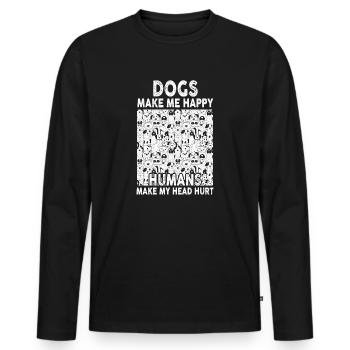 Dogs Make Me Happy Human Make My Head Hurt Doglove - Men's Premium Organic Long Sleeve Shirt - black - Front - Nico (187cm)
