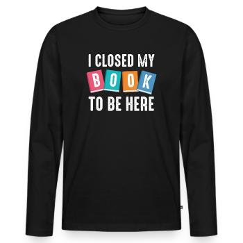 Ich habe mein Buch geschlossen, um hier zu sein Bücherwurm lustiger Spruch - Männer Premium Bio Langarmshirt - Schwarz - Vorne - Nico (187cm)