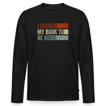Ich habe mein Buch geschlossen, um hier zu sein Bücherwurm lustiger Spruch - Männer Premium Bio Langarmshirt - Schwarz - Vorne - Nico (187cm)