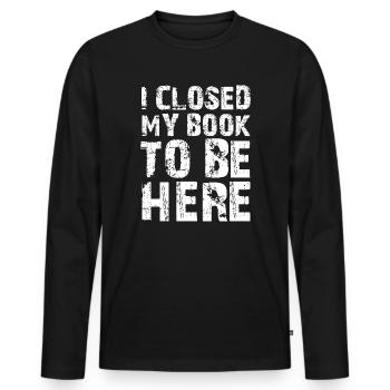 Ich habe mein Buch geschlossen, um hier zu sein Bücherwurm lustiger Spruch - Männer Premium Bio Langarmshirt - Schwarz - Vorne - Nico (187cm)
