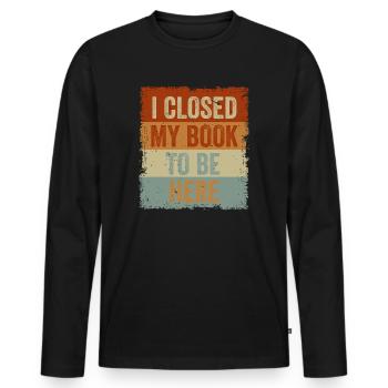 Ich habe mein Buch geschlossen, um hier zu sein Bücherwurm lustiger Spruch - Männer Premium Bio Langarmshirt - Schwarz - Vorne - Nico (187cm)