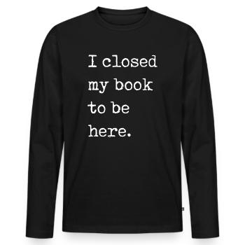 Ich habe mein Buch geschlossen, um hier zu sein Bücherwurm lustiger Spruch - Männer Premium Bio Langarmshirt - Schwarz - Vorne - Nico (187cm)