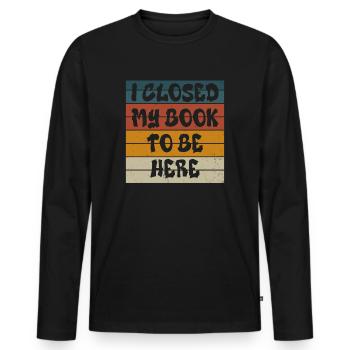 Ich habe mein Buch geschlossen, um hier zu sein Bücherwurm lustiger Spruch - Männer Premium Bio Langarmshirt - Schwarz - Vorne - Nico (187cm)