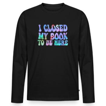 Ich habe mein Buch geschlossen, um hier zu sein Bücherwurm lustiger Spruch - Männer Premium Bio Langarmshirt - Schwarz - Vorne - Nico (187cm)