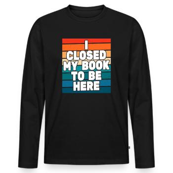 Ich habe mein Buch geschlossen, um hier zu sein Bücherwurm lustiger Spruch - Männer Premium Bio Langarmshirt - Schwarz - Vorne - Nico (187cm)