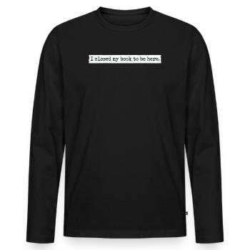 Ich habe mein Buch geschlossen, um hier zu sein Bücherwurm lustiger Spruch - Männer Premium Bio Langarmshirt - Schwarz - Vorne - Nico (187cm)