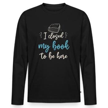 Ich habe mein Buch geschlossen, um hier zu sein Bücherwurm lustiger Spruch - Männer Premium Bio Langarmshirt - Schwarz - Vorne - Nico (187cm)