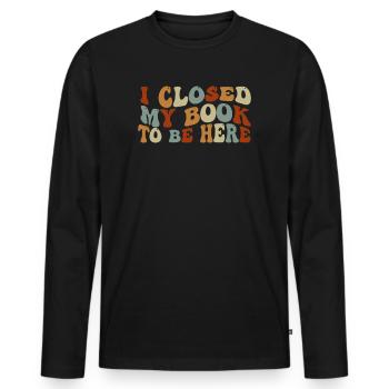 Ich habe mein Buch geschlossen, um hier zu sein Bücherwurm lustiger Spruch - Männer Premium Bio Langarmshirt - Schwarz - Vorne - Nico (187cm)