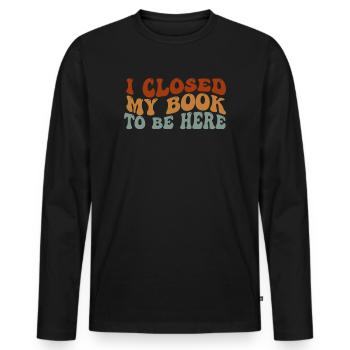 Ich habe mein Buch geschlossen, um hier zu sein Bücherwurm lustiger Spruch - Männer Premium Bio Langarmshirt - Schwarz - Vorne - Nico (187cm)