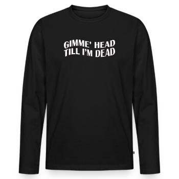 Gimme Head Till I’m Dead 80s Lovers - Men's Premium Organic Long Sleeve Shirt - black - Front - Nico (187cm)