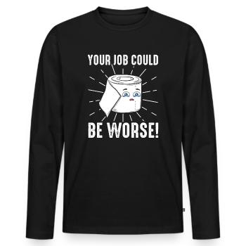 Your Job Could Be Worse Toilet Paper - Men's Premium Organic Long Sleeve Shirt - black - Front - Nico (187cm)