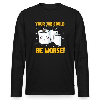 Your Job Could Be Worse Toilet Paper - Men's Premium Organic Long Sleeve Shirt - black - Front - Nico (187cm)