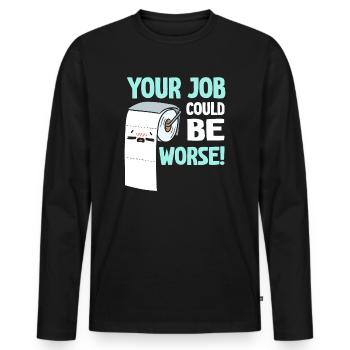 Your Job Could Be Worse Toilet Paper - Men's Premium Organic Long Sleeve Shirt - black - Front - Nico (187cm)
