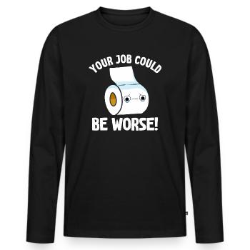 Your Job Could Be Worse Toilet Paper Workplace - Men's Premium Organic Long Sleeve Shirt - black - Front - Nico (187cm)