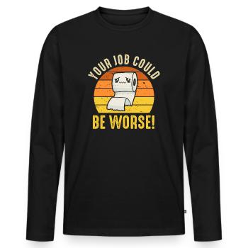 Your Job Could Be Worse Toilet Paper - Men's Premium Organic Long Sleeve Shirt - black - Front - Nico (187cm)
